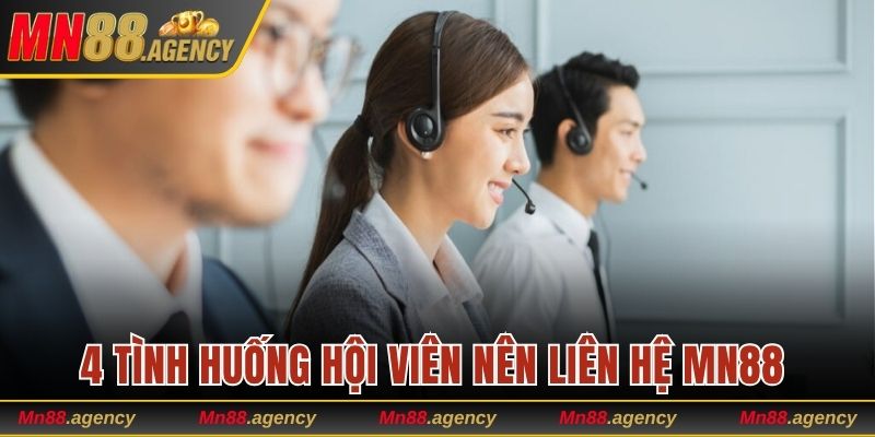 4 tình huống hội viên nên liên hệ MN88