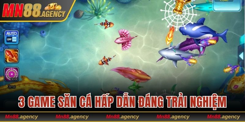 Bỏ túi 3 game săn cá hấp dẫn đáng trải nghiệm