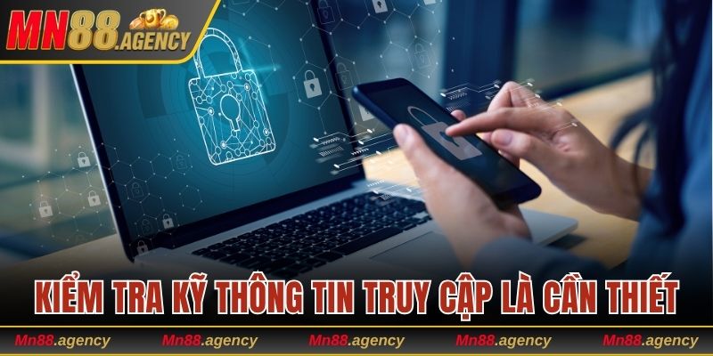 Kiểm tra kỹ thông tin truy cập là cần thiết
